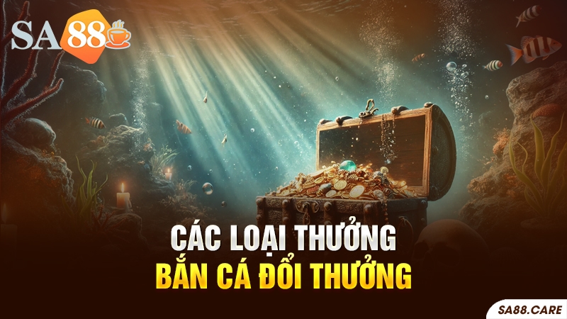 Các loại thưởng trong trò bắn cá đổi thưởng