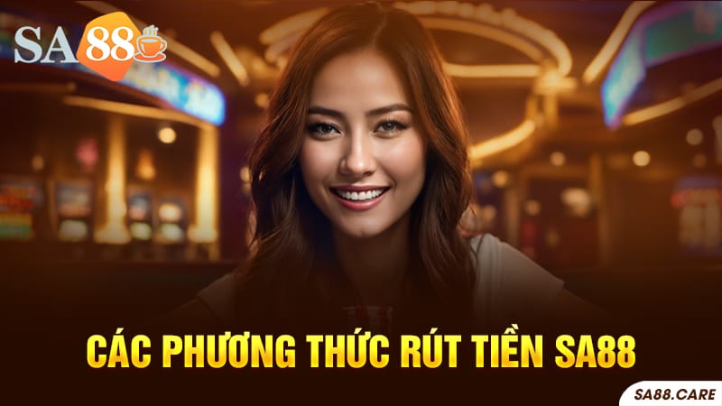 Các phương thức rút tiền từ SA88