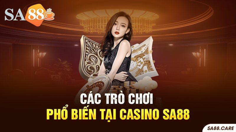 Các trò chơi phổ biến tại Casino SA88