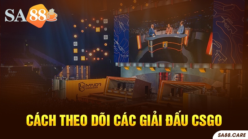 Cách tham gia và theo dõi các giải đấu CSGO