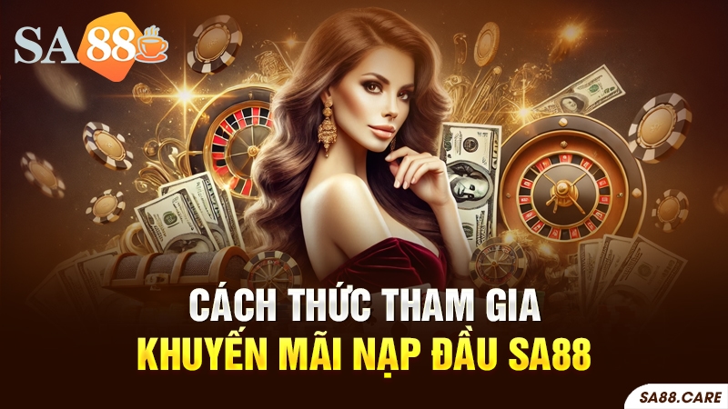 Cách thức tham gia khuyến mãi nạp đầu SA88