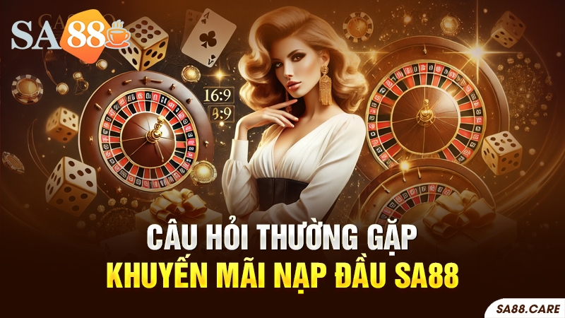 Câu hỏi thường gặp về khuyến mãi nạp đầu SA88