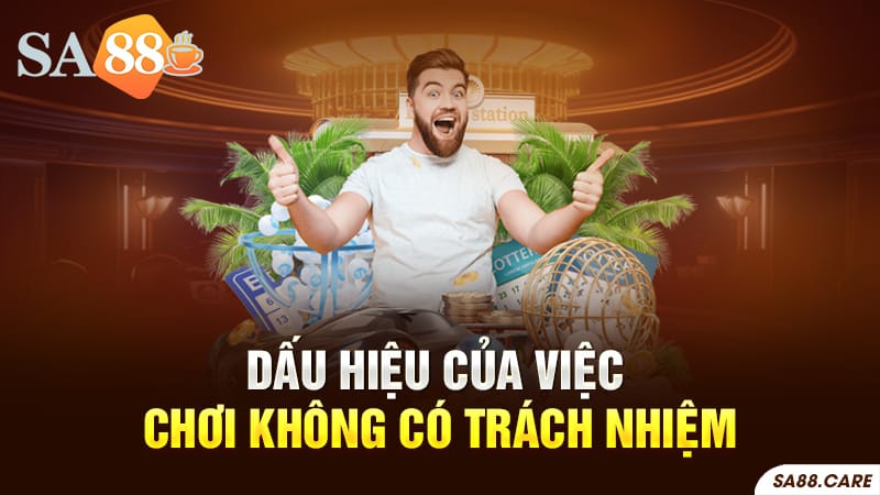 Những dấu hiệu của việc chơi không có trách nhiệm