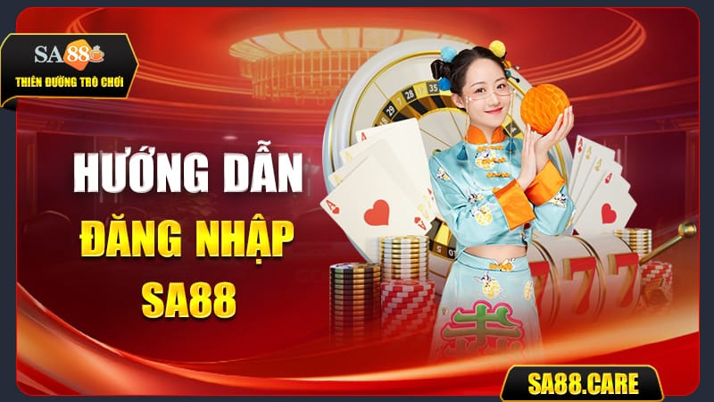 Hướng Dẫn Đăng Nhập SA88 Nhanh Gọn, Thành Công 100%