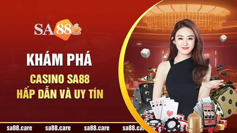 Khám Phá Casino SA88 – Sòng Bài Trực Tuyến Hấp Dẫn Và Uy Tín