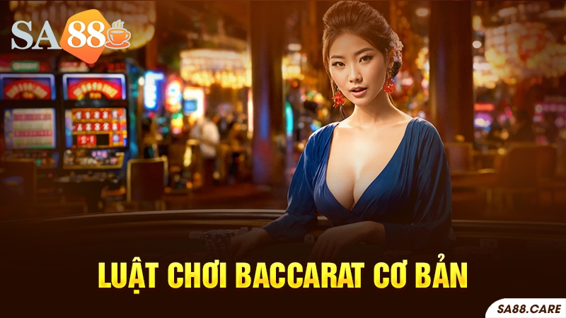 Luật chơi Baccarat cơ bản mà người chơi cần nắm