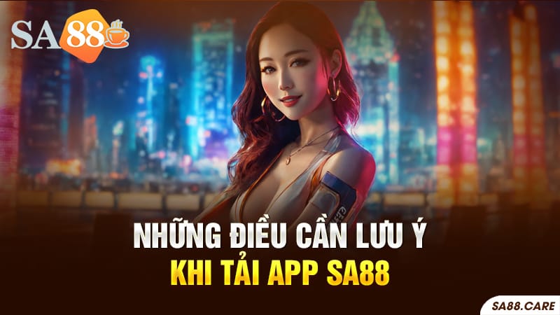 Những lưu ý khi tải app SA88