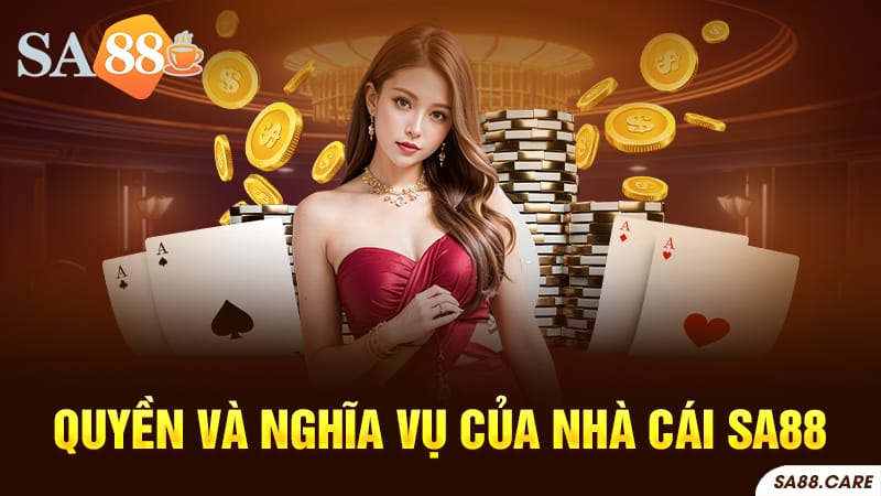 Quyền và nghĩa vụ của nhà cái SA88