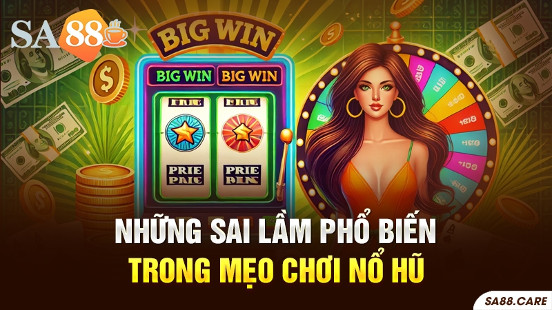 Những sai lầm phổ biến trong mẹo chơi nổ hũ